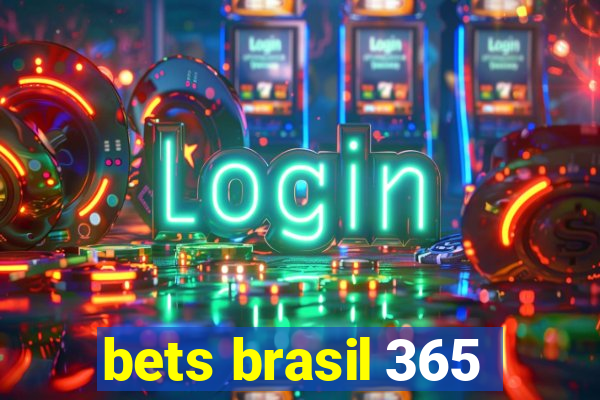 bets brasil 365